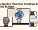 Why Replica Watches Continue to Attract Budget